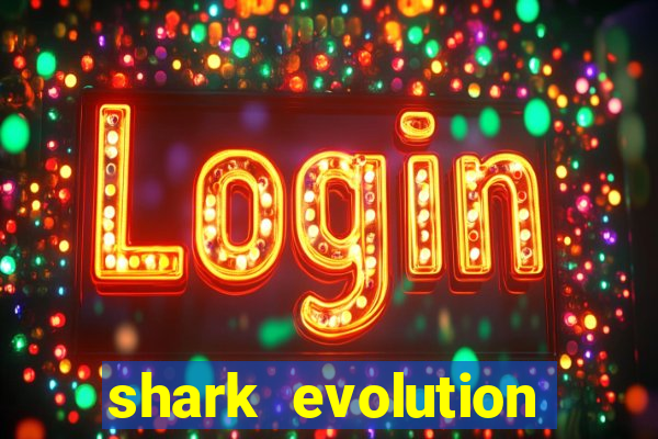 shark evolution dinheiro infinito